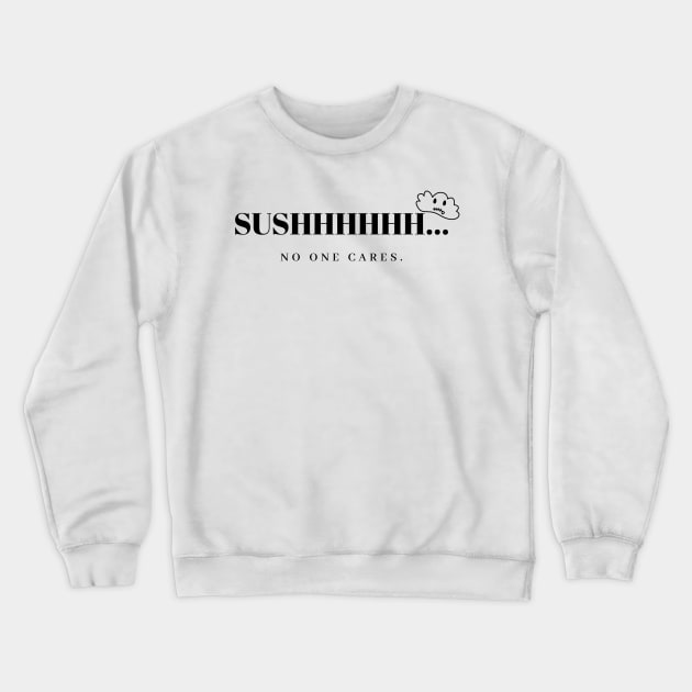 sushhh.. no one cares Crewneck Sweatshirt by CanvasCraft